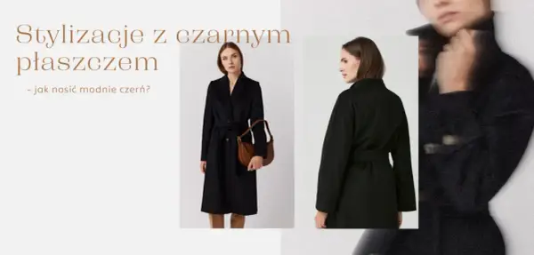 Co ubrać do czarnego płaszcza, aby wyglądać stylowo i modnie